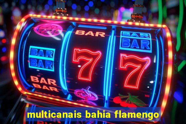 multicanais bahia flamengo